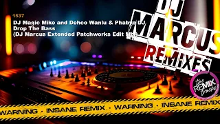 DJ Magic Mike and Dehco Wanlu & Phabyo DJ - Drop The Bass (DJ Marcus Extended Patchworks Edit Mix)