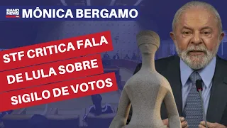 STF critica fala de Lula sobre sigilo de votos | Mônica Bergamo