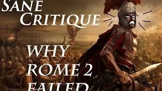 Sane Critique, Why Rome 2 Failed part 2