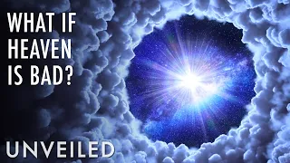 What If Heaven Is Terrible? | Unveiled