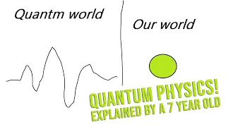 Quantum Physics, Explained by a 7 Year Old