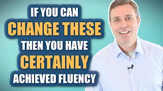 You have certainly achieved fluency if you can change these. | Advanced Grammar (B2 - C2)