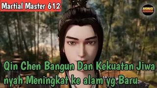 Martial Master 612 ‼️Qin Chen Bangun Dan Kekuatan Jiwa nyah Meningkat Ke alam yang Baru