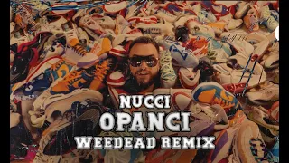 NUCCI - OPANCI (WEEDEAD REMIX)