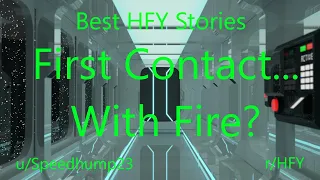 Best HFY Reddit Stories: First Contact...With Fire?