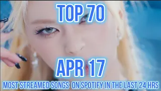 TOP 70 MOST STREAMED SONGS ON SPOTIFY IN THE LAST 24 HRS APR 17