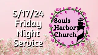 5/17/24 Friday Night Service Part 1