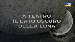 A teatro il lato oscuro della Luna