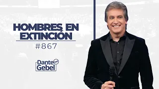 Dante Gebel #867 | Hombres en extinción