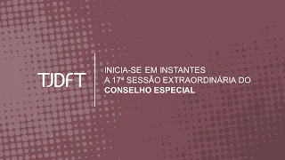 17ª SESSÃO EXTRAORDINÁRIA PRESENCIAL DO CONSELHO ESPECIAL
