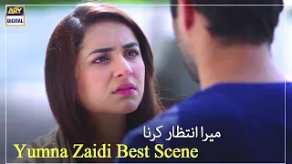 Mera Intezar Karna - Yumna Zaidi - Best Scene - ARY Digital Drama