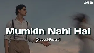 Mumkin Nahi Tujhko Bulana (Slowed+Reverb) Arijit Singh | Raabta | Lambiyaan Si Judaiyaan |Lofi SR