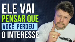 MOSTRE A ELE QUE VOCÊ PERDEU O INTERESSE | ELE SENTE SUA FALTA