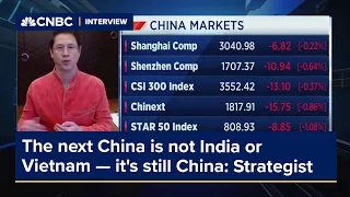 The next China is not India or Vietnam — it's still China, says strategist