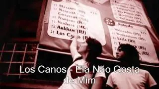 Ela Não Gosta De Mim - Los Canos