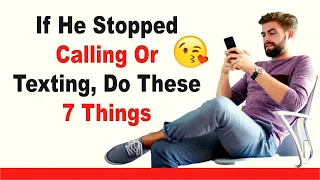 If He Stopped Calling Or Texting, Do These 7 Things