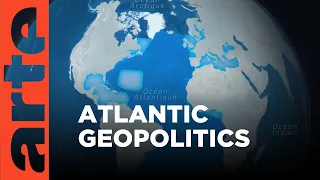 The Geopolitics of the Atlantic | ARTE.tv Documentary