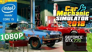 Car Mechanic Simulator 2018 | GTX 770 + i5-3570K | 1080P | Low - Ultra Setting. Patch 1.2.0