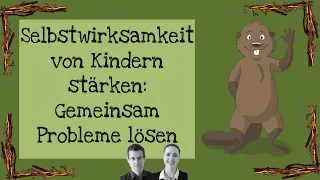 Selbstwirksamkeit von Kindern stärken: Gemeinsam Probleme lösen