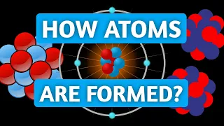 How Different Atoms are Formed — Nucleosynthesis Explained!