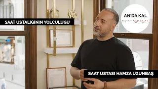 Saat Ustalığının Yolculuğu | Hamza Uzunbaş | Konyalı Saat | M. Serdar Kuzuloğlu ile An'da Kal