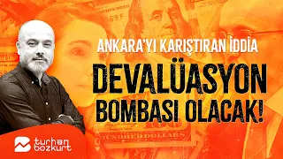 Ankara’yı sarsan iddia devalüasyon bombası olacak! | Turhan Bozkurt