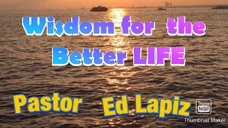 Wisdom for the Better Life Pastor Ed Lapiz preaching