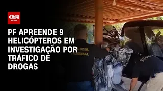 PF apreende 9 helicópteros usados pelo crime organizado | LIVE CNN