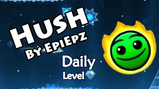 Geometry Dash - Hush (By EpiEpz) ~ Daily Level #222 [All Coins]