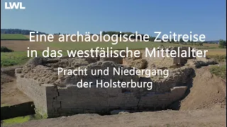 Eine archäologische Zeitreise in das westfälische Mittelalter: Pracht und Untergang der Holsterburg.