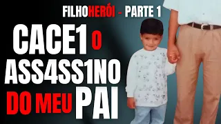 PARTE 1 - CACE1 O ASS4SS1NO DO MEU PAI - FILHO HERÓI - CRIME S/A