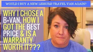 WHY I chose a B+ Leisure Travel Van, WOULD I BUY NEW AGAIN? & HOW I negotiated the