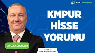 Selçuk Gönençler'den KMPUR Hisse Yorumu "19 Ocak 2023 Tarihli Yayından" | İnfo Yatırım