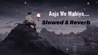 🎶Imran Khan - Aaja We Mahiya ( slowed & reverbed ) Lofi | hindi lofi | Lofi music | lofi remix