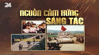 Chiến thắng Điện Biên Phủ - Nguồn cảm hứng sáng tác vượt thời gian | VTV24