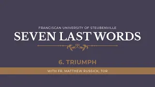 The Seven Last Words of Jesus | Sixth Word: Triumph