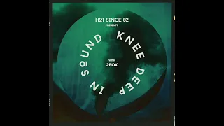 Hot Since 82 Presents: Knee Deep In Sound with 2fox