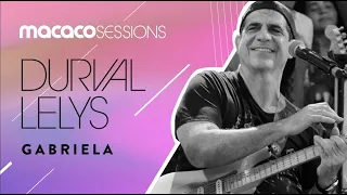 Durval Lelys - Gabriela | Macaco Sessions (Ao Vivo)