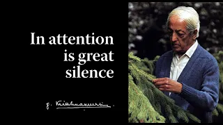 In attention is great silence | Krishnamurti