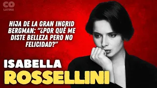 Isabella Rossellini - hija de la gran Ingrid Bergman: "¿Por qué me diste belleza pero no felicidad?"
