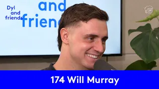 Dyl & Friends | #174 Will Murray