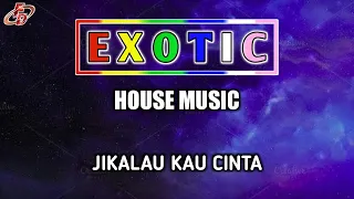 JIKALAU KAU CINTA | HOUSE MUSIC DJ | EXOTIC VERSION | TINA GANAS FEAT AYU CHIA