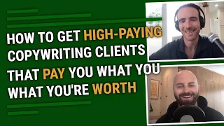 How To Get High-Paying Copywriting Clients That Pay You What You What You're Worth