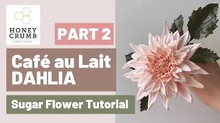 PART 2: Sugar Dahlia Tutorial: How to Make a Café Au Lait Dahlia out of Gumpaste