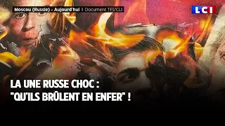 La une russe choc : "qu'ils brûlent en enfer !"