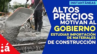 Altos precios motivan al Gobierno a estudiar importación de materiales de construcción