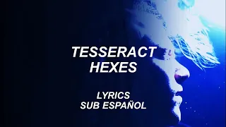 Tesseract - Hexes | Lyrics | Sub Español