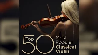 Top 50 Best Classical Violin Music