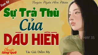 Truyện Ngắn Nhân Quả: SỰ TRẢ THÙ CỦA DÂU HIỀN Full | Truyện Ngắn Đêm Khuya Chuyện Làng Quê Đọc