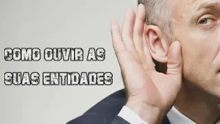 COMO OUVIR E CONVERSAR COM SUAS ENTIDADES